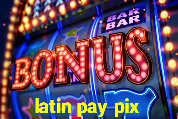 latin pay pix